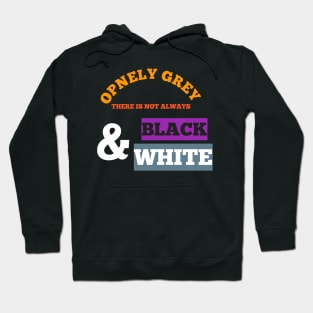 OPENLY GREY DERE IS NOT ALWAYS BLACK AND WHITE NEE T-SHIRT Hoodie